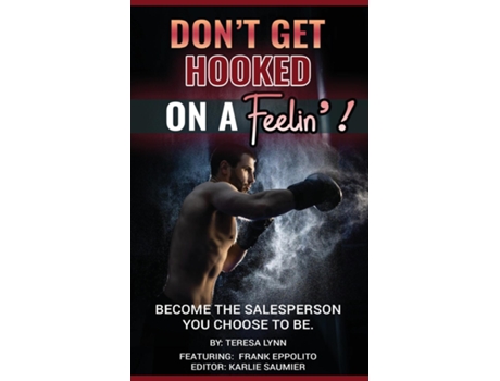 Livro DONT GET HOOKED ON A FEELIN! BECOME THE SALESPERSON YOU CHOOSE TO BE de TERESA LYNN (Inglês)