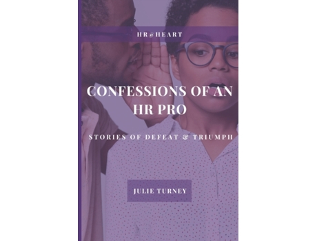 Livro Confessions of an HR Pro: Stories of Defeat & Triumph Julie Turney (Inglês)