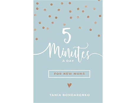 Livro 5 Minutes A Day For New Mums De Tania Bondarenko (inglês)