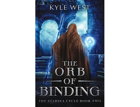 Livro The Orb of Binding The Starsea Cycle de Kyle West Kyle West (Inglês)