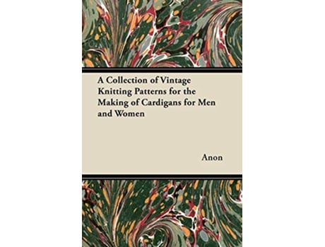 Livro A Collection of Vintage Knitting Patterns for the Making of Cardigans for Men and Women de Anon (Inglês)