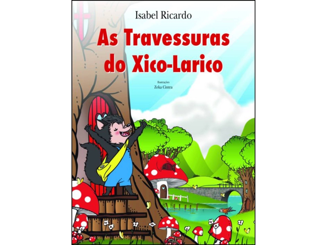 As Travessuras Do Xico Larico De Isabel Ricardo
