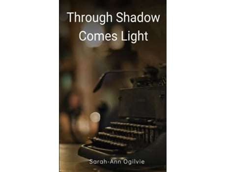 Livro Through Shadow Comes Light De Sarah-ann Ogilvie (inglês)