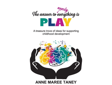 Livro The answer to nearly everything is PLAY A treasure trove of ideas for supporting childhood development de Anne Maree Taney (Inglês)