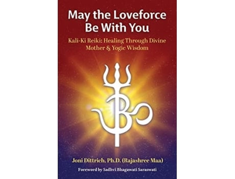 Livro May the Loveforce Be With You KaliKi Reiki Healing Through Divine Mother Yogic Wisdom de Rajashree Maa Joni Dittrich PH D (Inglês)