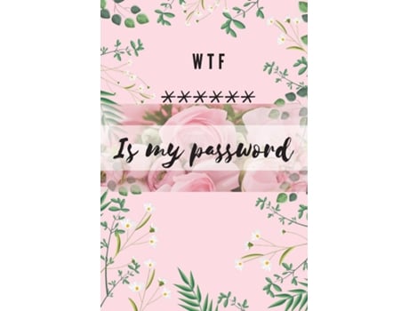 Livro Wtf Is My Password Alphabetical Logbook To Protect Your Passwords Usernames And Websites Small Size 6 X 9quot De Adil Daisy (inglês)