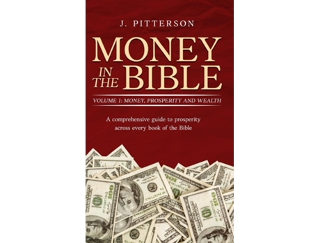Livro Money in the Bible. Volume 1 A comprehensive guide to prosperity across every book of the Bible de J Pitterson (Inglês)