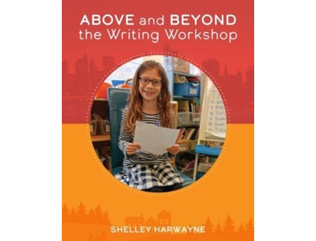 Livro Above and Beyond the Writing Workshop de Shelley Harwayne (Inglês)