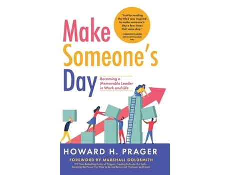 Livro Make Someones Day Becoming A Memorable Leader In Work And Life De Howard Prager (inglês - Capa Dura)