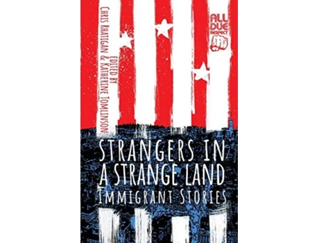 Livro Strangers In A Strange Land Immigrant Stories De Chris Rhatigan E Katherine Tomlinson (inglês)