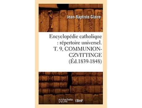 Livro Encyclopédie catholique répertoire universel. T. 9, COMMUNION-CZVITTINGE de SANS AUTEUR (Francês)