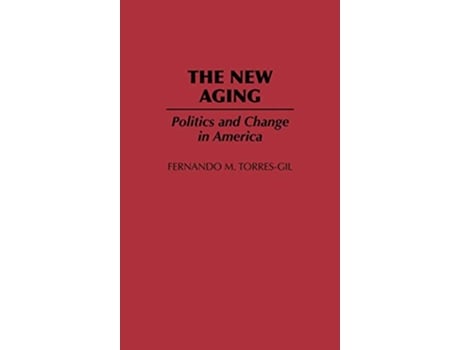 Livro The New Aging Politics and Change in America de Fernando Torres Gil (Inglês)