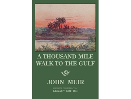Livro A Thousand-mile Walk To The Gulf - Legacy Edition A Great Hike To The Gulf Of Mexico, Florida, And The Atlantic Ocean De John Muir (inglês)