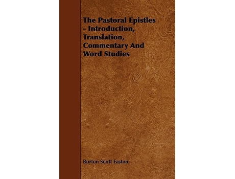 Livro The Pastoral Epistles Introduction Translation Commentary and Word Studies de Burton Scott Easton (Inglês)