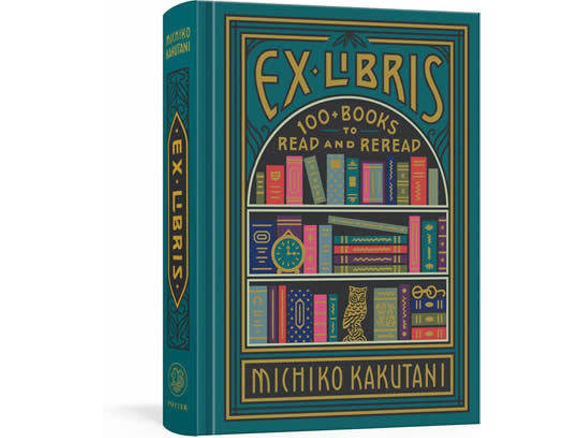 Livro Ex Libris 100 Books to Read and Reread de Michiko Kakutani (Inglês - Capa Dura)