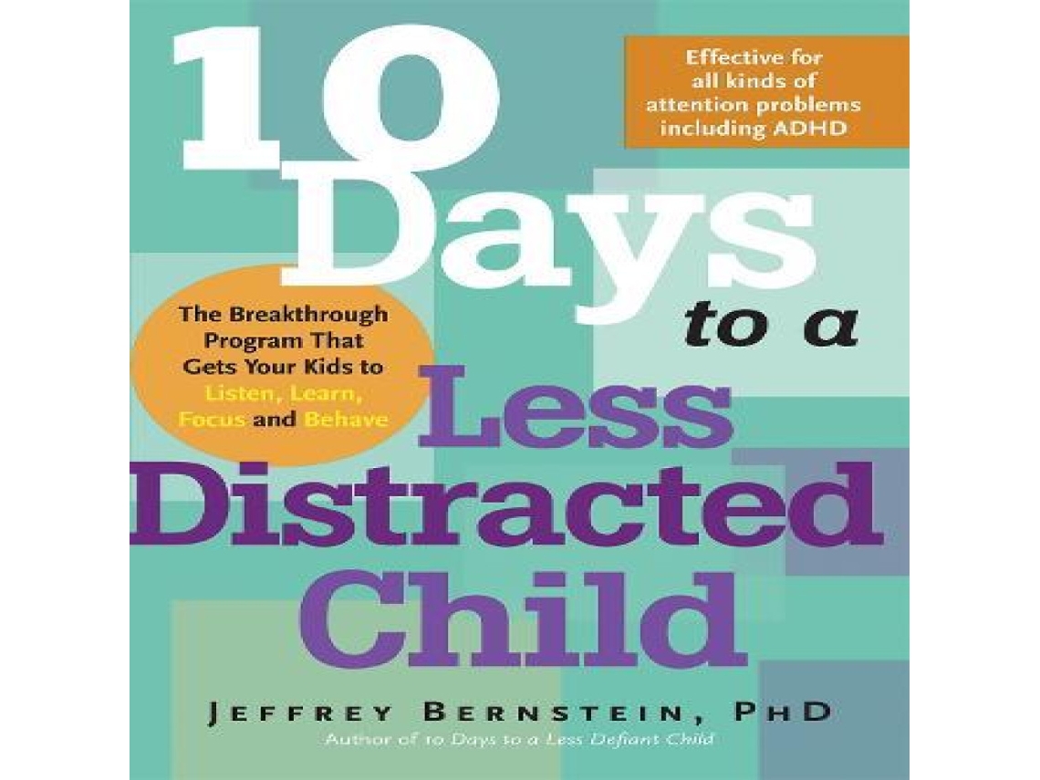 Livro 10 Days to a Less Distracted Child The Breakthrough Program That Gets Your Kids to Listen Learn Focus and Behave de Jeffrey Bernstein (Inglês)