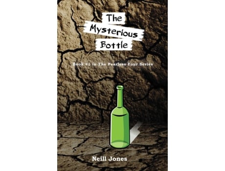 Livro The Mysterious Bottle Book 1 In The Fearless Four Series De Neill Jones (inglês)