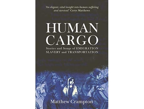 Livro Human Cargo Stories and Songs of Emigration Slavery and Transportation de Matthew Crampton (Inglês)