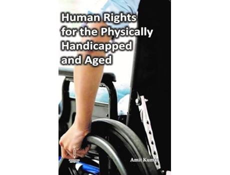 Livro Human Rights For The Physically Handicapped And Aged De Amit Kumar (inglês - Capa Dura)