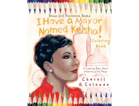 Livro I Have A Mayor Named Keisha! A Coloring Book About Atlantas 60th Mayor De Charell Coleman (inglês)