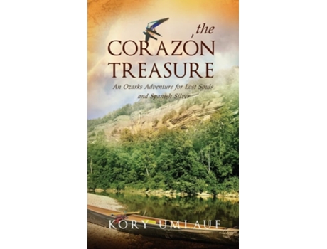 Livro The Corazon Treasure An Ozarks Adventure For Lost Souls And Spanish Silver De Kory Umlauf (inglês - Capa Dura)