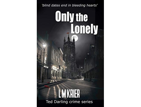 Livro Only the Lonely blind dates end in bleeding hearts Ted Darling Crime Series de L M Krier (Inglês)