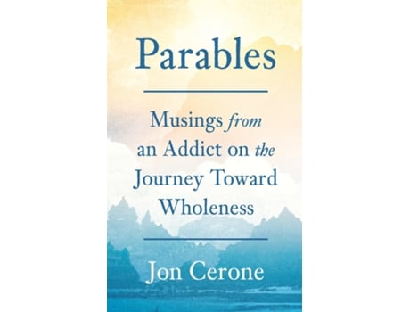 Livro Parables Musings From An Addict On The Journey Toward Wholeness De Jon Cerone (inglês)
