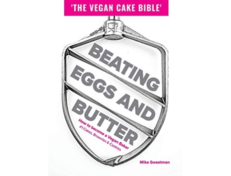 Livro Beating Eggs and Butter How to become a Vegan Baker de Mike Sweetman (Inglês - Capa Dura)