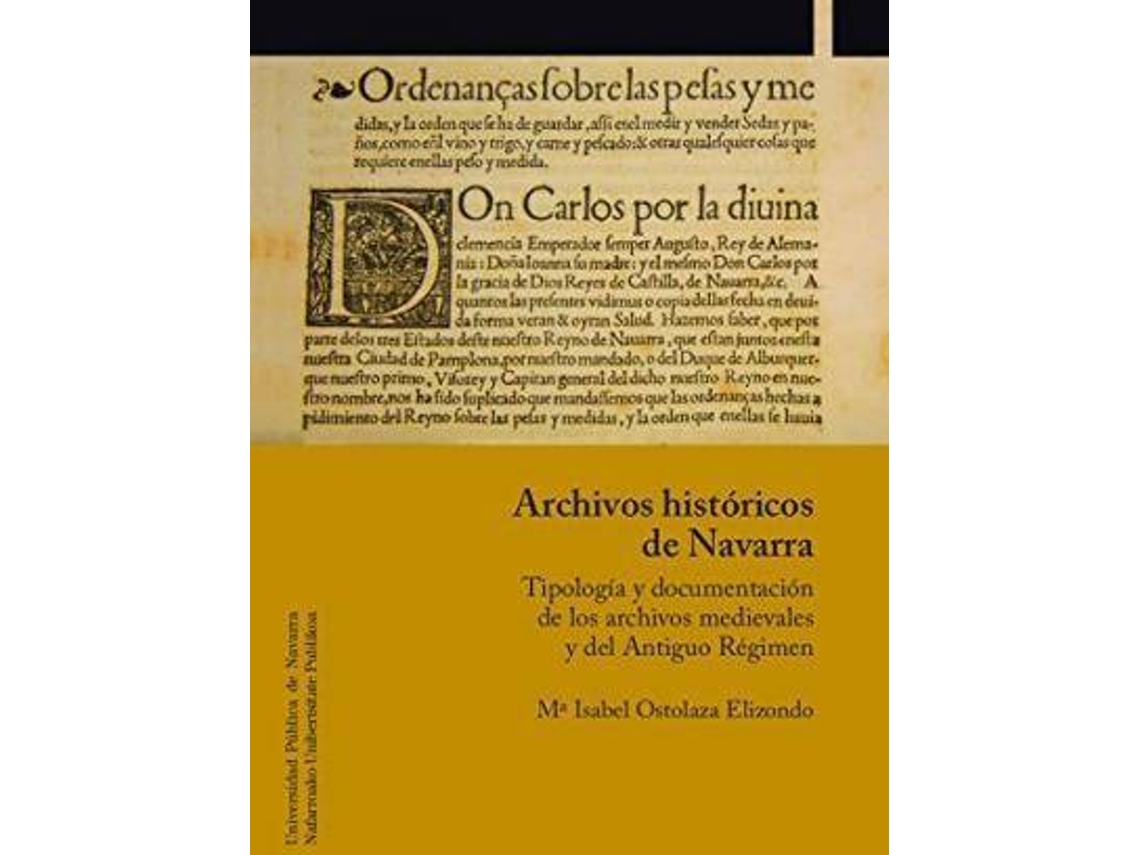 Livro Archivos Históricos De Navarra Tipología Y Documentación De Los Archivos Medievales Y Del Antiguo Régimen de María Isabel Ostolaza Elizondo (Espanhol)