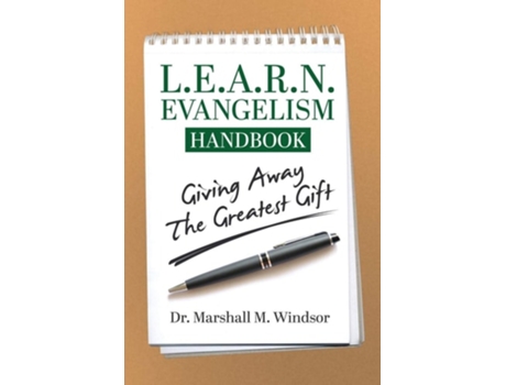 Livro L.e.a.r.n. Evangelism Handbook Giving Away The Greatest Gift De Dr Marshall M Windsor (inglês)