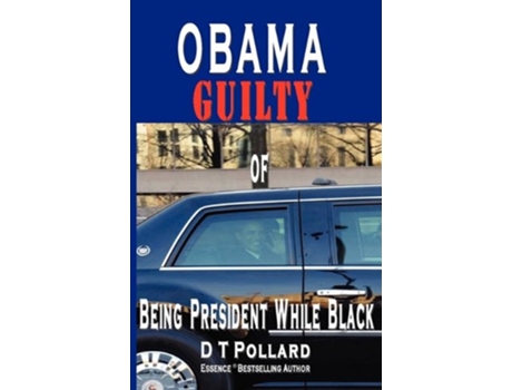 Livro OBAMA GUILTY of BEING PRESIDENT WHILE BLACK de D T Pollard (Inglês)