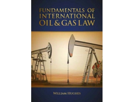 Livro Fundamentals of International Oil Gas Law de William Hughes (Inglês - Capa Dura)