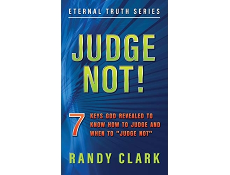 Livro JUDGE NOT 7 Keys God Revealed To Know How To Judge And When To Judge Not 2 Eternal Truth de Randy Clark (Inglês)