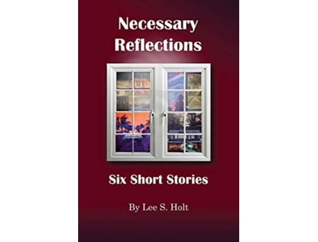 Livro Necessary Reflections Six Short Stories De Lee S Holt (inglês)