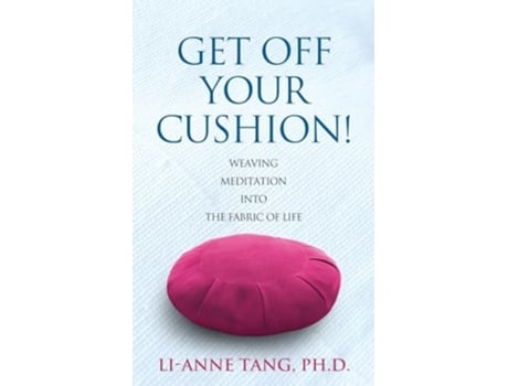 Livro Get Off Your Cushion Weaving Meditation into the Fabric of Life de Li-Anne Tang (Inglês)