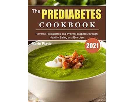 Livro The Prediabetes Cookbook 2021 Reverse Prediabetes and Prevent Diabetes through Healthy Eating and Exercise de Marie Flavin (Inglês)