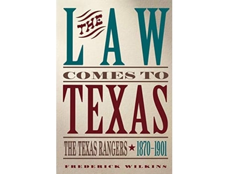 Livro The Law Comes to Texas The Texas Rangers 18701901 de Frederick Wilkins (Inglês)