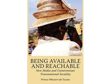 Livro Being Available And Reachable. New Media And Cameroonian Transnational Sociality De Primus Mbeanwoah Tazanu (inglês)
