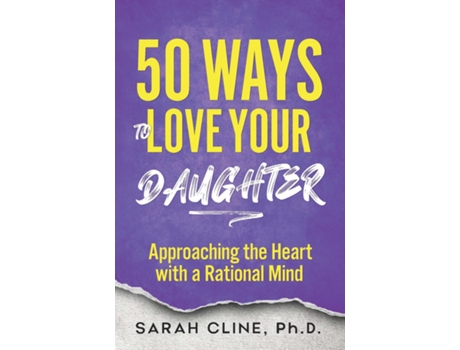 Livro 50 Ways to Love Your Daughter Approaching the Heart With a Rational Mind de Sarah Cline (Inglês)