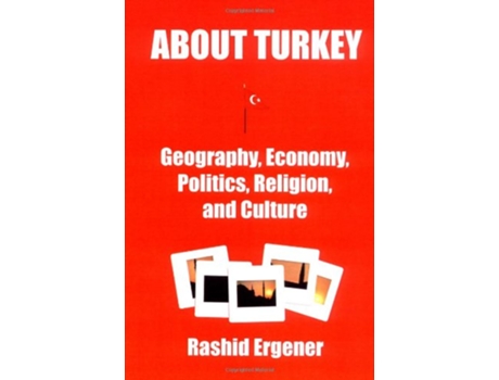 Livro About Turkey Geography Economy Politics Religion and Culture de Rashid Ergener (Inglês)