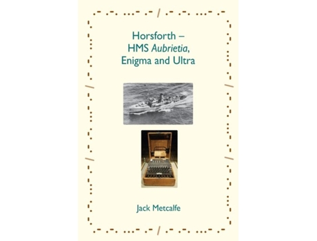 Livro Horsforth - HMS Aubrietia, Enigma and Ultra de Jack Metcalfe (Inglês)