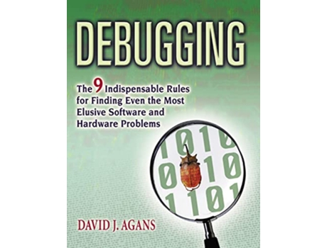 Livro Debugging The 9 Indispensable Rules for Finding Even the Most Elusive Software and Hardware Problems de David J Agans (Inglês)