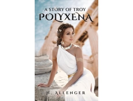Livro Polyxena A Story of Troy de H Allenger (Inglês - Capa Dura)
