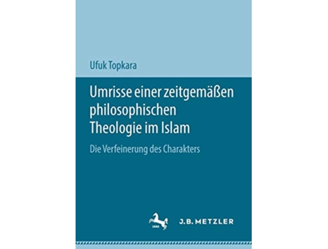 Livro Umrisse einer zeitgemäßen philosophischen Theologie im Islam Die Verfeinerung des Charakters German Edition de Ufuk Topkara (Alemão)