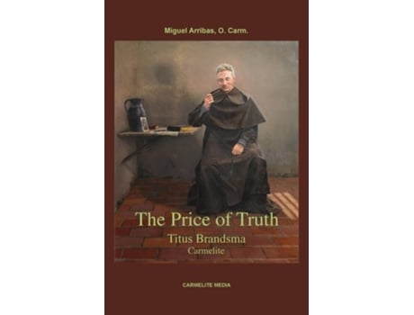 Livro The Price of Truth Titus Brandsma, Carmelite de Miguel Arribas (Inglês)