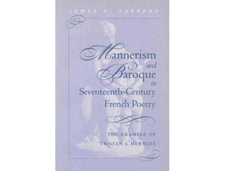 Livro Mannerism And Baroque In Seventeeth-century French Poetry De James Crenshaw Shepard (inglês)