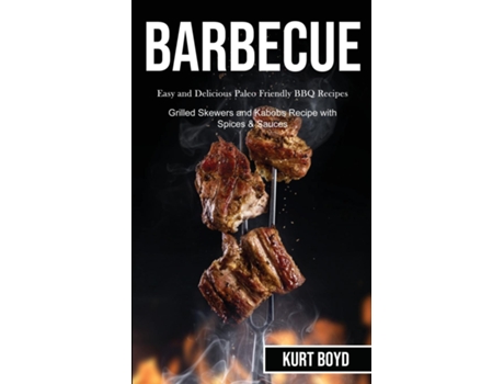 Livro Barbecue Easy And Delicious Paleo Friendly Bbq Recipes De Kurt Boyd (inglês)