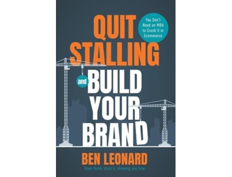 Livro Quit Stalling and Build Your Brand You Dont Need an MBA to Crush It in Ecommerce de Ben Leonard (Inglês - Capa Dura)
