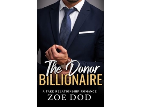 Livro The Donor Billionaire A Fake Relationship Romance de Zoe Dod (Inglês)