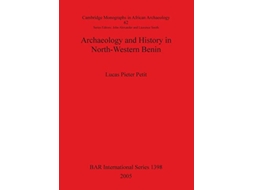 Livro Archaeology and History in NorthWestern Benin BAR1398 British Archaeological Reports de Lucas Pieter Petit (Inglês)